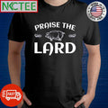 Best Praise The Lard shirt Unisex T-shirt, Sweatshirt, Hoodie, Long Sleeve Tee - T-Shirt, Sweatshirt, Hoodie