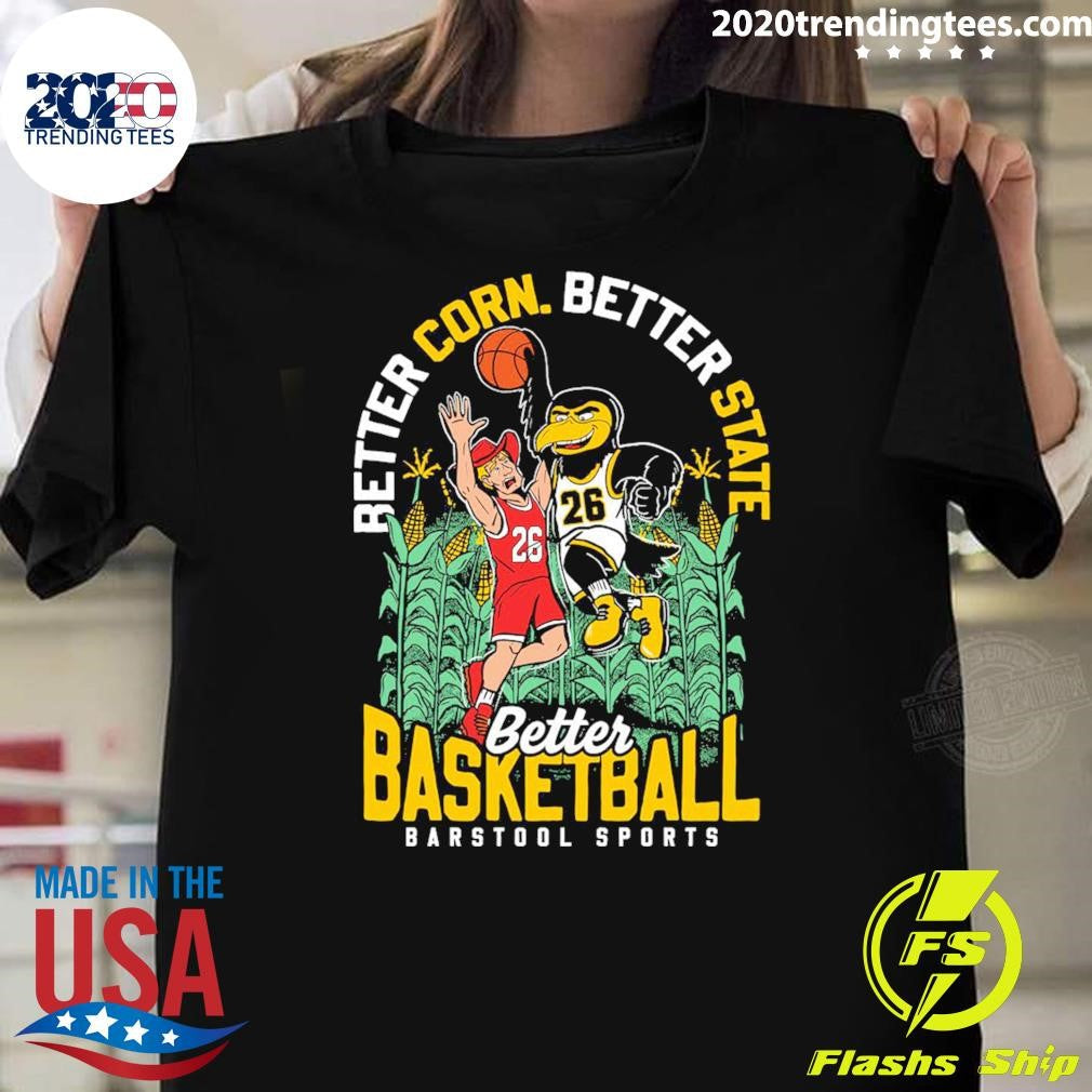 Better Corn Better State Better Basketball Barstool Sports 2026 Shirt Unisex T-shirt, Sweatshirt, Hoodie, Long Sleeve Tee - T-Shirt, Sweatshirt, Hoodie