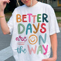 Better Days Are Way Shirt Affirmations Inspirational Mental Health Shirt Positive Summer Shirt T-Shirts, Hoodie, Sweatshirt - T-Shirt, Sweatshirt, Hoodie