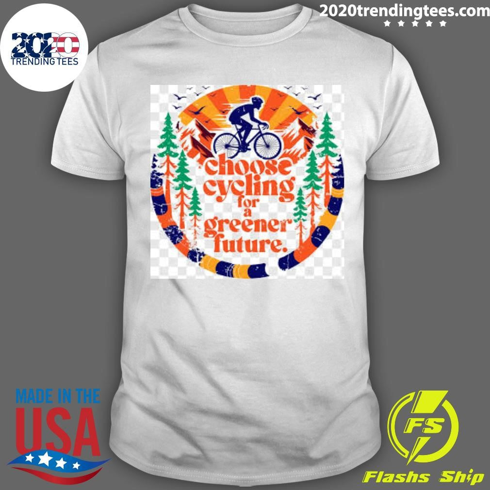 Bicycle Day Unique Choose Cycling For A Greener Future Shirt Unisex T-shirt, Sweatshirt, Hoodie, Long Sleeve Tee - T-Shirt, Sweatshirt, Hoodie