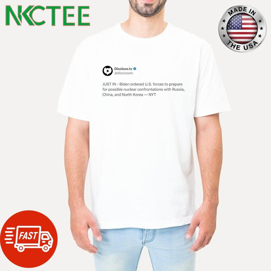 Biden ordered US forces to prepare for possible nuclear confrontations with Russia China and North Korea - T-Shirt, Sweatshirt, Hoodie