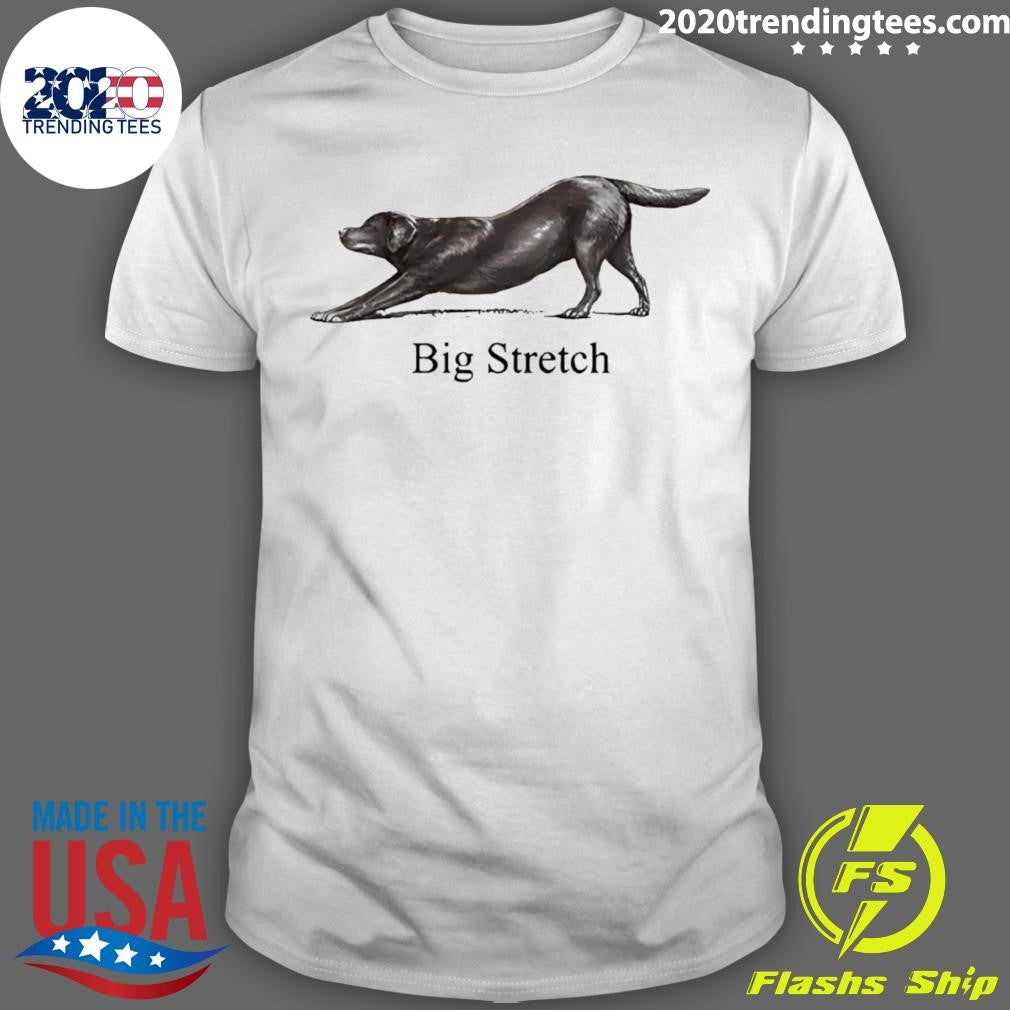 Big Stretch Labrador Retriever Stretching Shirt Unisex T-shirt, Sweatshirt, Hoodie, Long Sleeve Tee - T-Shirt, Sweatshirt, Hoodie