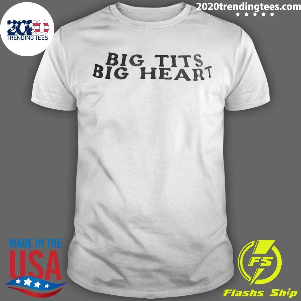 Big Tits Big Heart Humor Shirt Unisex T-shirt, Sweatshirt, Hoodie, Long Sleeve Tee - T-Shirt, Sweatshirt, Hoodie