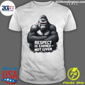 Bigfoot Respect Is Earned Not Given Graphic Shirt Unisex T-shirt, Sweatshirt, Hoodie, Long Sleeve Tee - T-Shirt, Sweatshirt, Hoodie