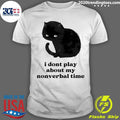 Black Cat I Dont Play About My Nonverbal Time Shirt Unisex T-shirt, Sweatshirt, Hoodie, Long Sleeve Tee - T-Shirt, Sweatshirt, Hoodie