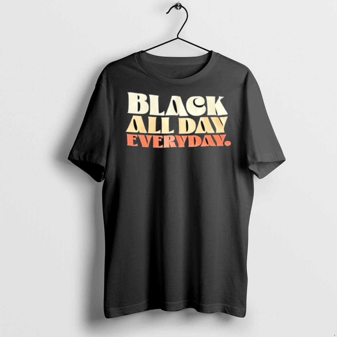 Black All Day Everyday T Shirts Unisex T-shirt, Sweatshirt, Hoodie, Long Sleeve Tee - T-Shirt, Sweatshirt, Hoodie