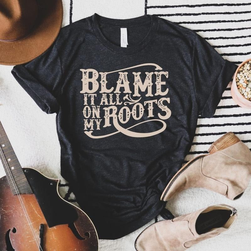 Blame All My Roots Soft T-Shirts, Hoodie, Sweatshirt - T-Shirt, Sweatshirt, Hoodie