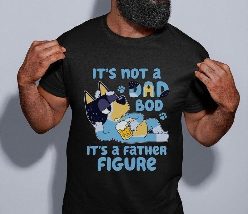 Bluey Dad 'S Not Dad Bod 'S Father Figure Shirt T-Shirts, Hoodie, Sweatshirt - T-Shirt, Sweatshirt, Hoodie