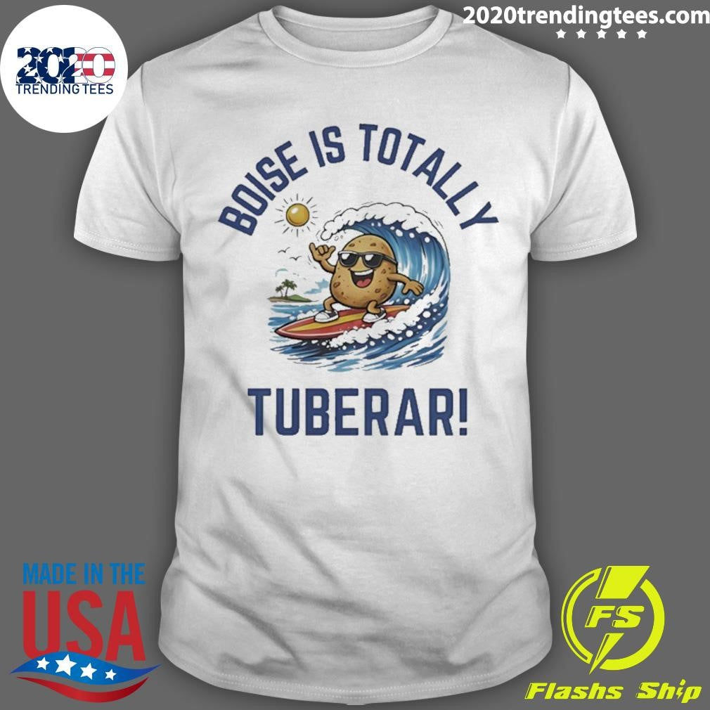 Boise Is Totally Tuberer Shirt Unisex T-shirt, Sweatshirt, Hoodie, Long Sleeve Tee - T-Shirt, Sweatshirt, Hoodie