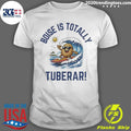 Boise Is Totally Tuberer Shirt Unisex T-shirt, Sweatshirt, Hoodie, Long Sleeve Tee - T-Shirt, Sweatshirt, Hoodie