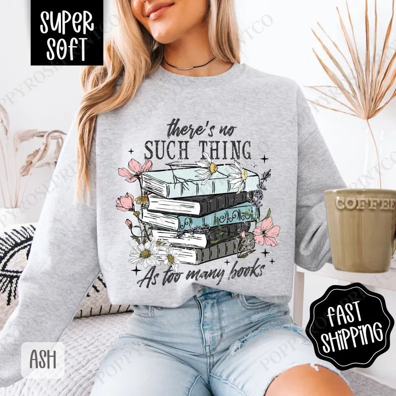 Book Bookish Book Lover Her There'S No Such Thing As Too Many Books Shirt T-Shirts, Hoodie, Sweatshirt - T-Shirt, Sweatshirt, Hoodie