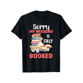 Bookworm Weekend Casual 100% Cotton Crew Neck Short Sleeve "Sorry My Weekend Is Fully Booked" Print Slight Stretch Knit Fabric Comfort No Padding Perfect Readers Black Made USA T-Shirts, Hoodie, Sweatshirt - T-Shirt, Sweatshirt, Hoodie