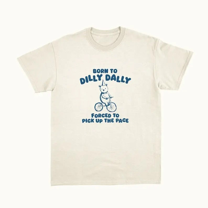 Born Dilly Dally T-Shirts, Hoodie, Sweatshirt - T-Shirt, Sweatshirt, Hoodie