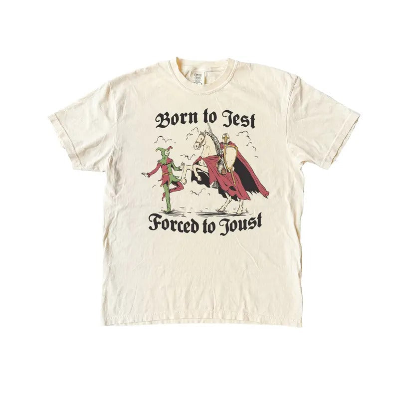 Born Jest Forced Joust Funny Comfort Colors Shirt Medieval Times LMeme Shirt Fit Top T-Shirts, Hoodie, Sweatshirt - T-Shirt, Sweatshirt, Hoodie