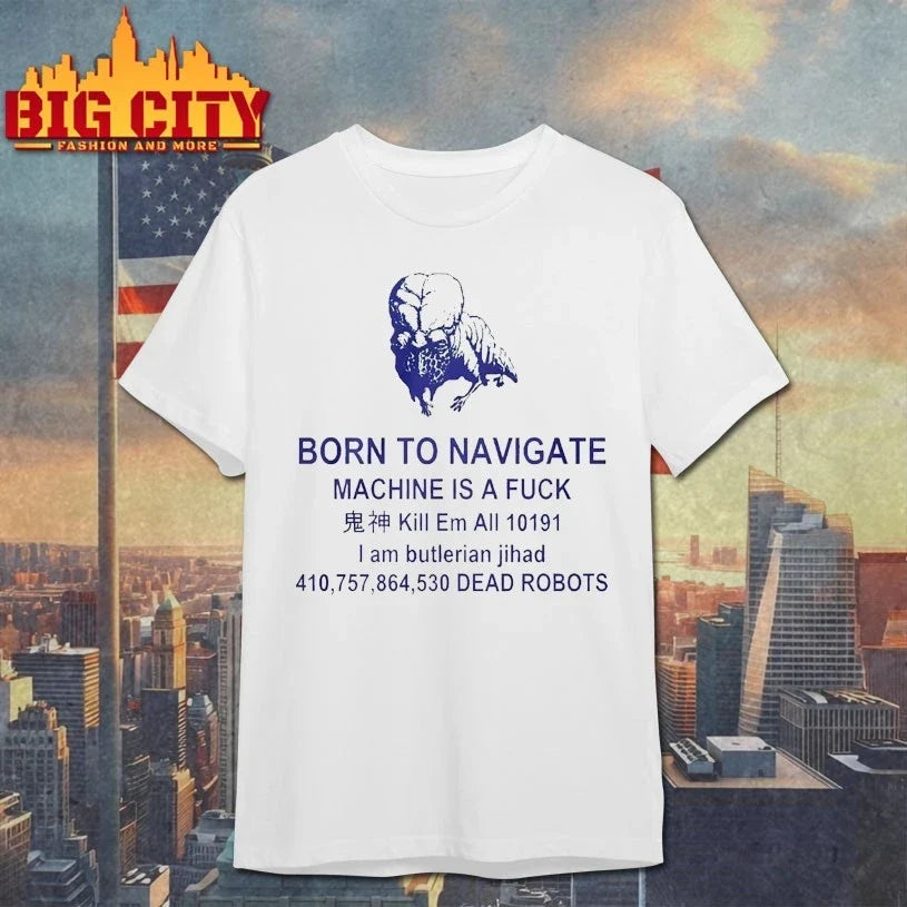 Born To Navigate Machine Is A Fuck Kill Em All Dead Robots shirt Unisex T-shirt, Sweatshirt, Hoodie, Long Sleeve Tee - T-Shirt, Sweatshirt, Hoodie