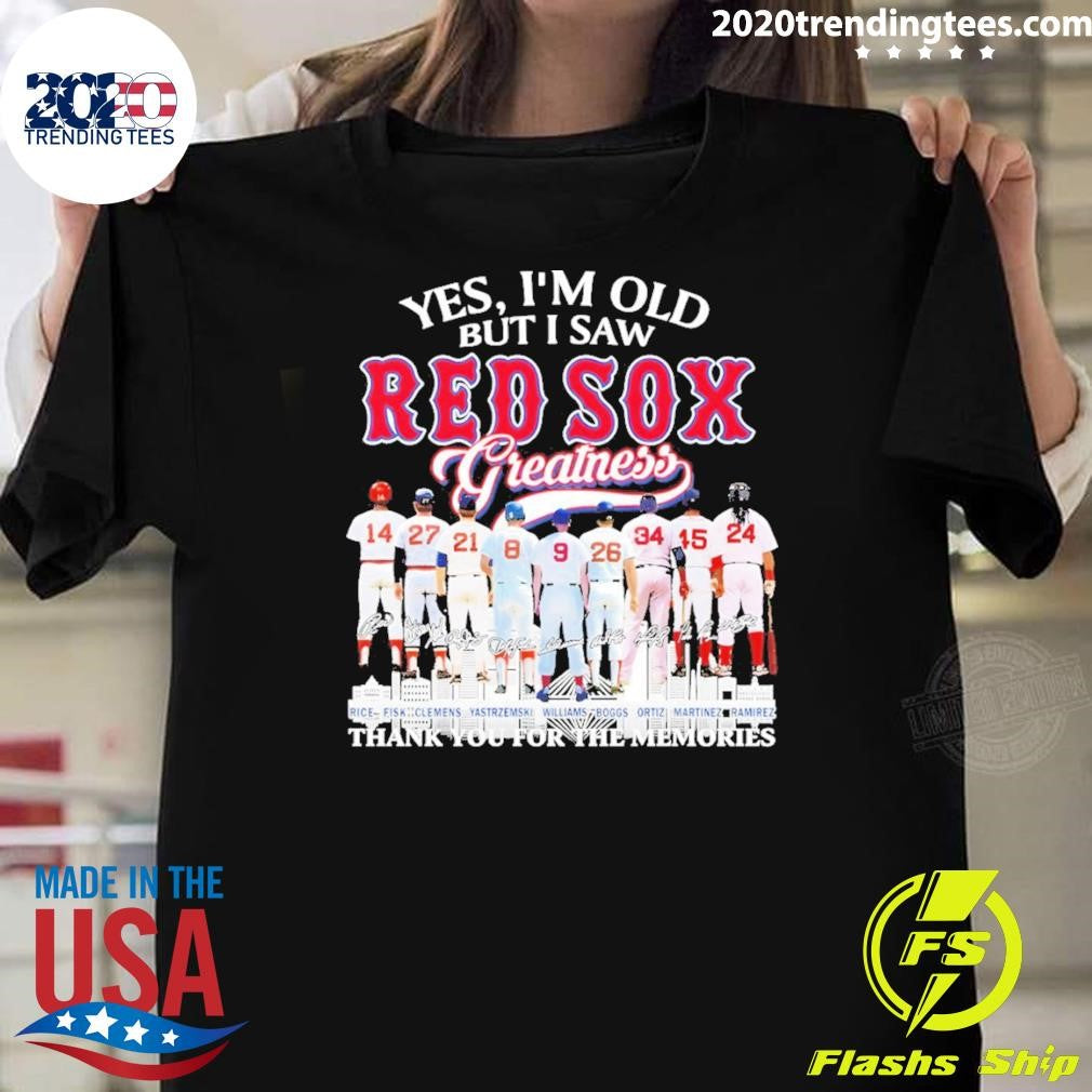 Boston Red Sox Baseball Yes Im Old But I Saw Red Sox Greatness Thank You Signatures Shirt - T-Shirt, Sweatshirt, Hoodie