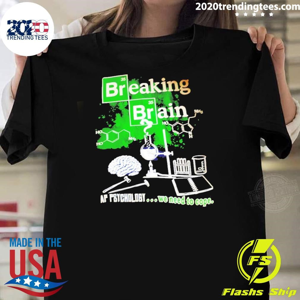 Breaking Brain AP Psychology We Need To Cope Tee Shirt Unisex T-shirt, Sweatshirt, Hoodie, Long Sleeve Tee - T-Shirt, Sweatshirt, Hoodie