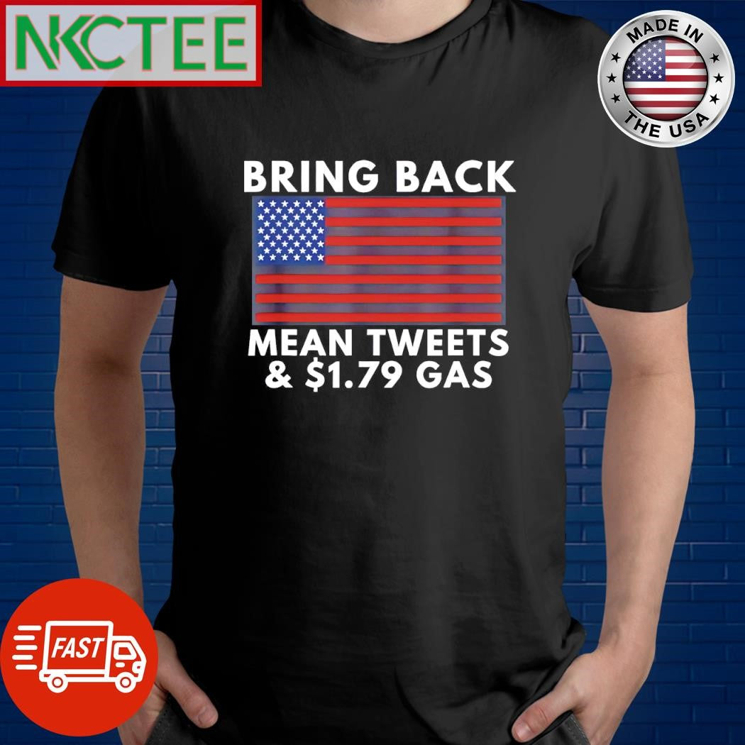Bring back mean tweets and $1.79 gas Flag of the United States shirt Unisex T-shirt, Sweatshirt, Hoodie, Long Sleeve Tee - T-Shirt, Sweatshirt, Hoodie