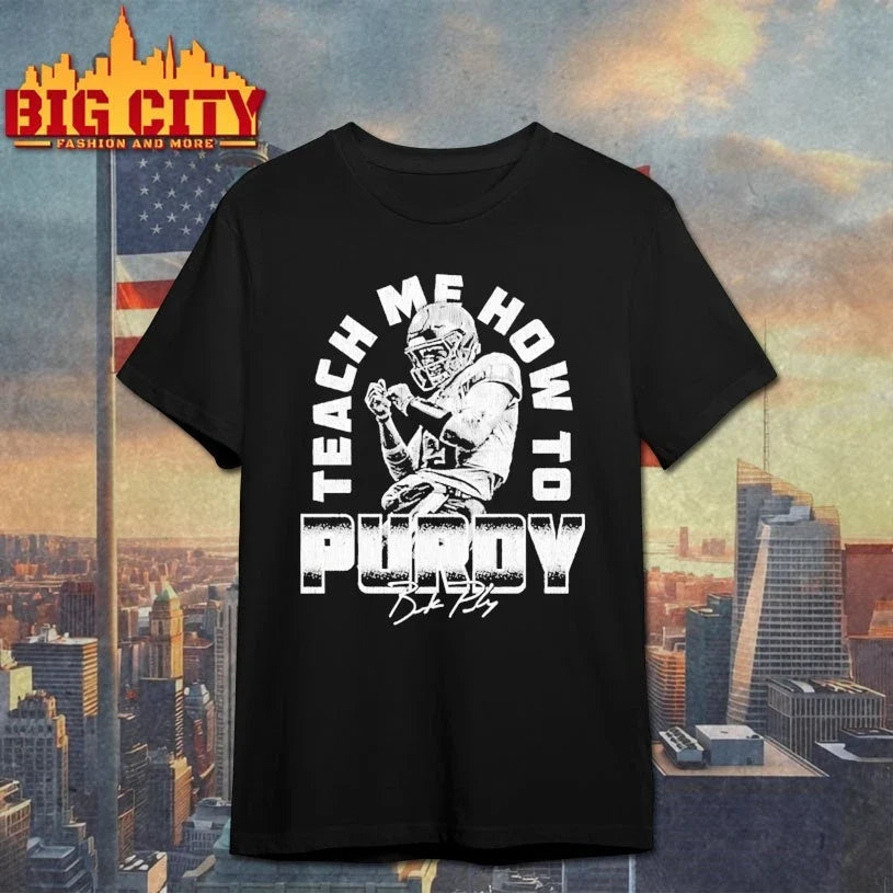 Brock Purdy San Francisco Teach Me How To Purdy signature shirt Unisex T-shirt, Sweatshirt, Hoodie, Long Sleeve Tee - T-Shirt, Sweatshirt, Hoodie