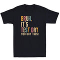 Bruh 'S Test Day You Got This Testing Day Teacher Funny Quote Vintage T Shirtstyle{N002}2 T-Shirts, Hoodie, Sweatshirt - T-Shirt, Sweatshirt, Hoodie