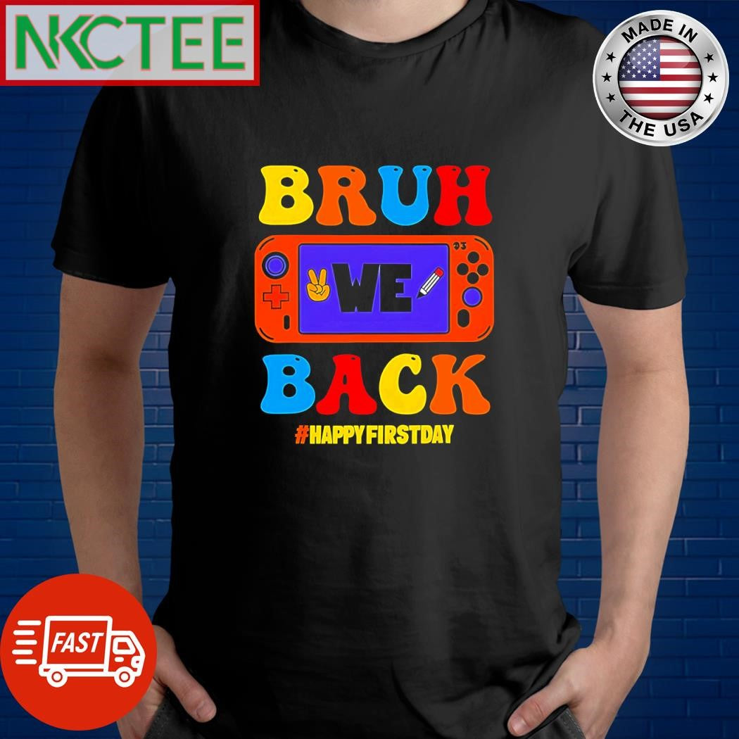 Bruh We Back happy first day back to school shirt Unisex T-shirt, Sweatshirt, Hoodie, Long Sleeve Tee - T-Shirt, Sweatshirt, Hoodie