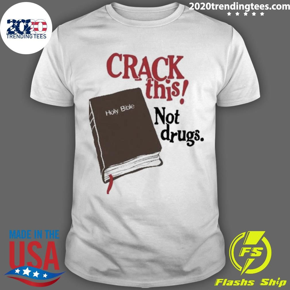 Bryce Crawford Crack This! Not Drugs Holy Bible Shirt Unisex T-shirt, Sweatshirt, Hoodie, Long Sleeve Tee - T-Shirt, Sweatshirt, Hoodie
