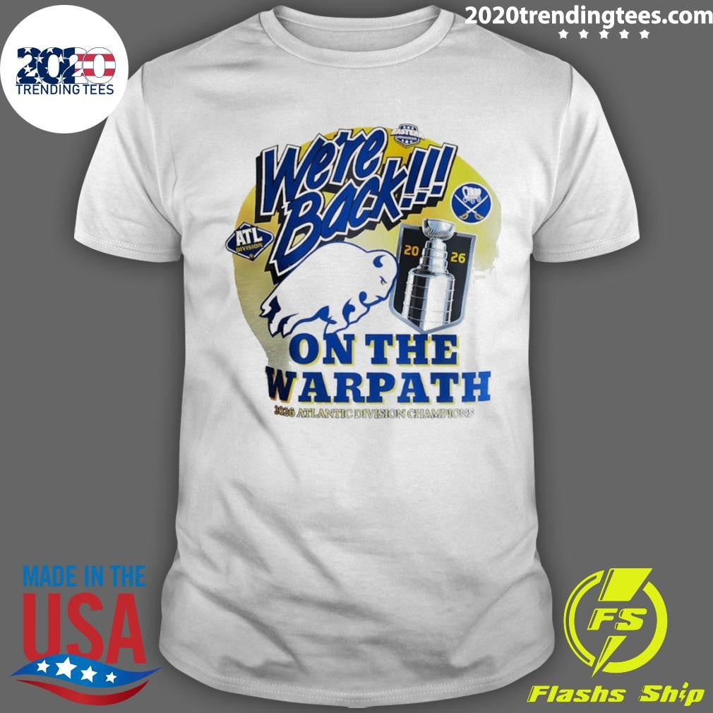 Buffalo Sabres Nhl 2026 Atlantic Division Champions On The Warpath Were Back Shirt Unisex T-shirt, Sweatshirt, Hoodie, Long Sleeve Tee - T-Shirt, Sweatshirt, Hoodie