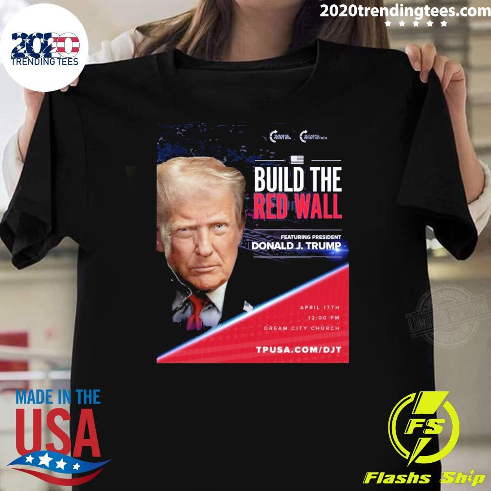 Build The Red Wall Featuring President Donald J. Trump Arizona Shirt Unisex T-shirt, Sweatshirt, Hoodie, Long Sleeve Tee - T-Shirt, Sweatshirt, Hoodie