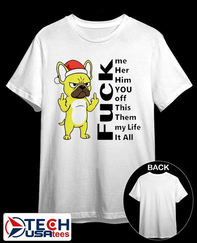 Bulldog fck me her him you off this them my life it all shirt Unisex T-shirt, Sweatshirt, Hoodie, Long Sleeve Tee - T-Shirt, Sweatshirt, Hoodie