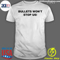 Bullets Wont Stop Us Shirt Unisex T-shirt, Sweatshirt, Hoodie, Long Sleeve Tee - T-Shirt, Sweatshirt, Hoodie
