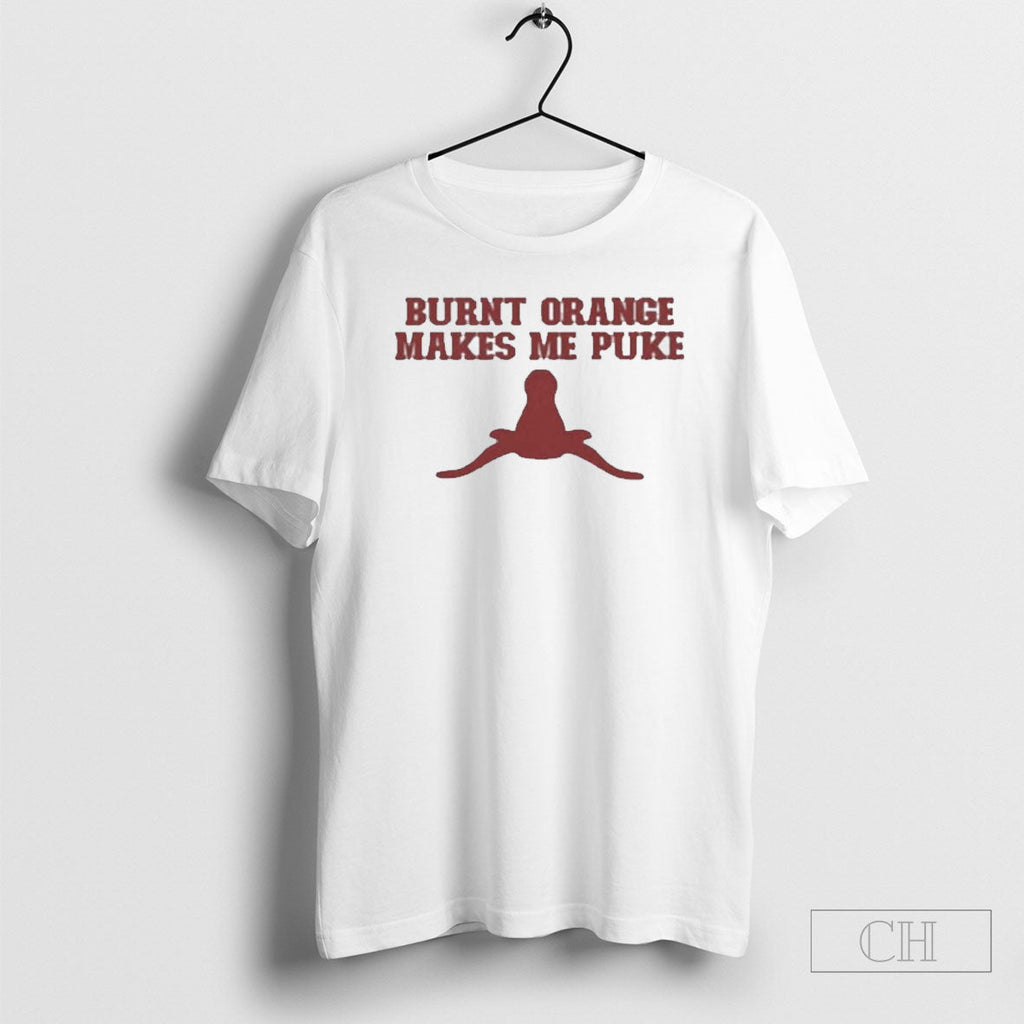 Burnt Orange Makes Me Puke Unisex T-shirt, Sweatshirt, Hoodie, Long Sleeve Tee - T-Shirt, Sweatshirt, Hoodie