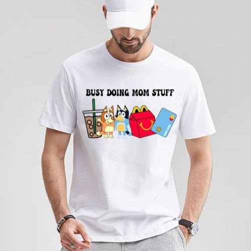 Busy Doing Mom Stuff Shirt Funny Mom Mom Life Relatable Mom Gif Mom Menswear Top Underwear Streetwear Round Neck Biker Tropical Operator T-Shirts, Hoodie, Sweatshirt - T-Shirt, Sweatshirt, Hoodie