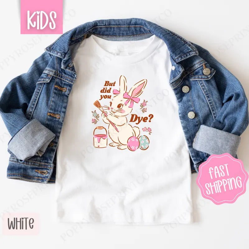 But Did You Dye? Shirt Children'S Easter Funny Bunny Shirt T-Shirts, Hoodie, Sweatshirt - T-Shirt, Sweatshirt, Hoodie