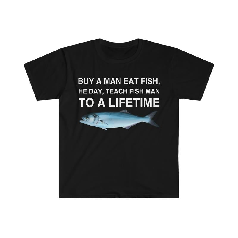 Buy Man Eat Fish He Day Teach Fish Man Lifetime Funny Meme T-Shirts, Hoodie, Sweatshirt - T-Shirt, Sweatshirt, Hoodie