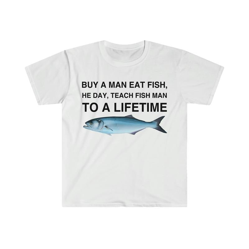 Buy Man Eat Fish He Day Teach Fish Man Lifetime Funny Meme T-Shirts, Hoodie, Sweatshirt - T-Shirt, Sweatshirt, Hoodie