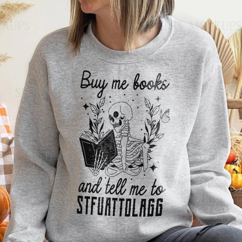 Buy Me Books Tell Me STFUATTDLAGG Book Lover Librarian Funny Skeleton Book Bookworm T-Shirts, Hoodie, Sweatshirt - T-Shirt, Sweatshirt, Hoodie