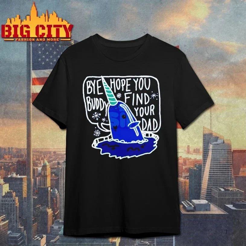 Bye Buddy Hope You Find Your Dad shirt Unisex T-shirt, Sweatshirt, Hoodie, Long Sleeve Tee - T-Shirt, Sweatshirt, Hoodie