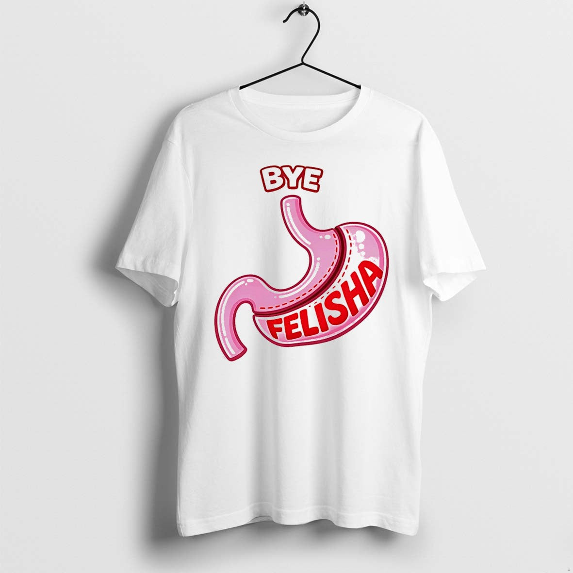 Bye Felisha Gastric Sleeve Stomach Tee Tshirts Sweater Hoodie Jpg Unisex T-shirt, Sweatshirt, Hoodie, Long Sleeve Tee - T-Shirt, Sweatshirt, Hoodie