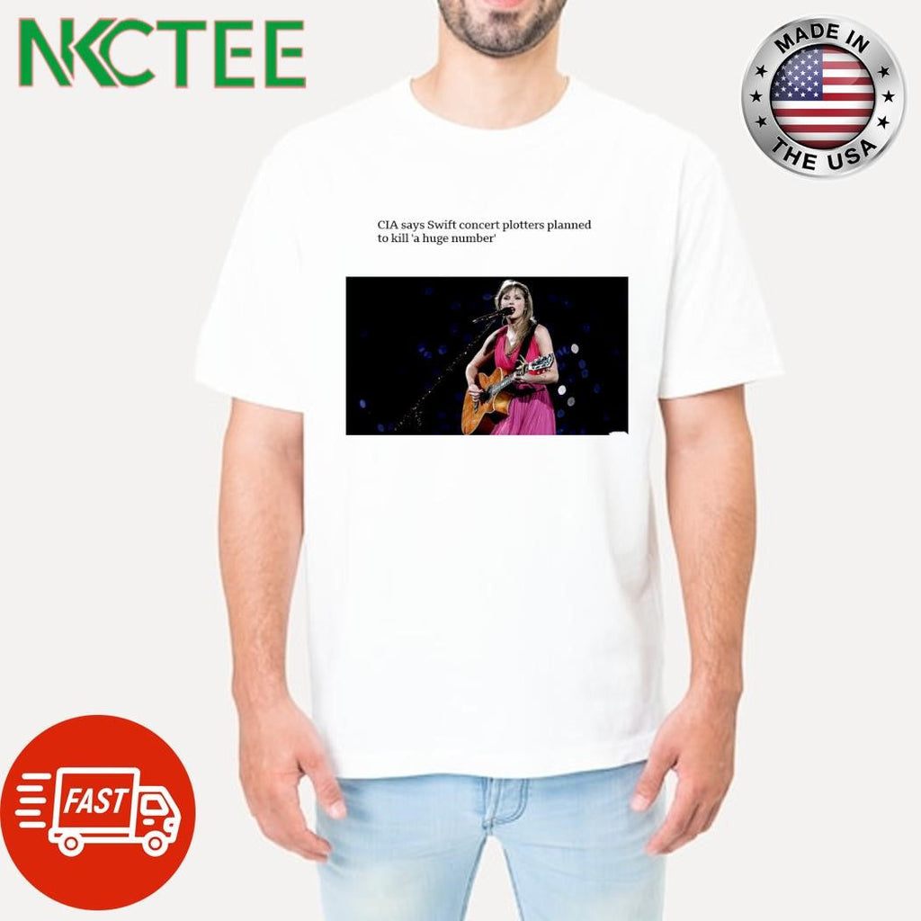 CIA says Swift concert plotters planned to kill ‘a huge number’ shirt Unisex T-shirt, Sweatshirt, Hoodie, Long Sleeve Tee - T-Shirt, Sweatshirt, Hoodie