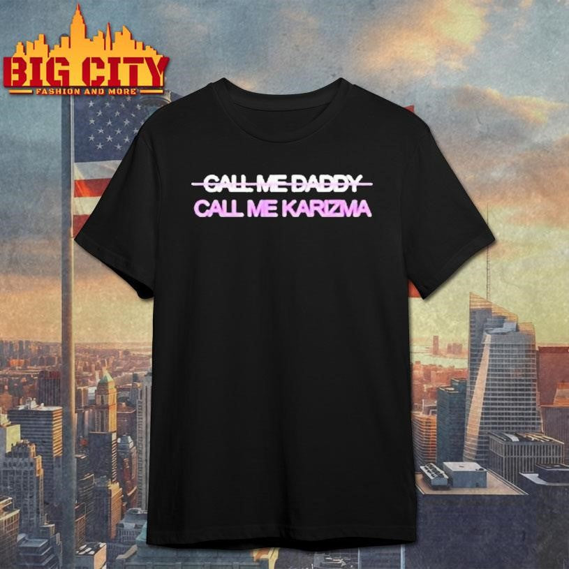 Call Me Karizma Call Me Daddy Shirt Unisex T-shirt, Sweatshirt, Hoodie, Long Sleeve Tee - T-Shirt, Sweatshirt, Hoodie