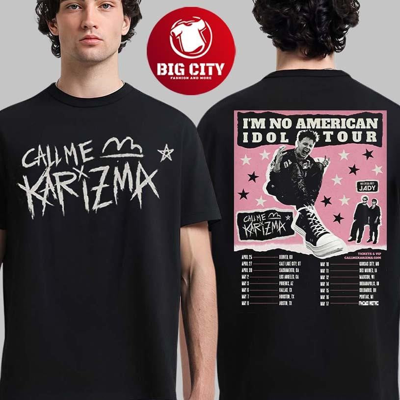 Call Me Karizma Im No American Idol Tour 2026 North America City Dates Two Sided Shirt Unisex T-shirt, Sweatshirt, Hoodie, Long Sleeve Tee - T-Shirt, Sweatshirt, Hoodie
