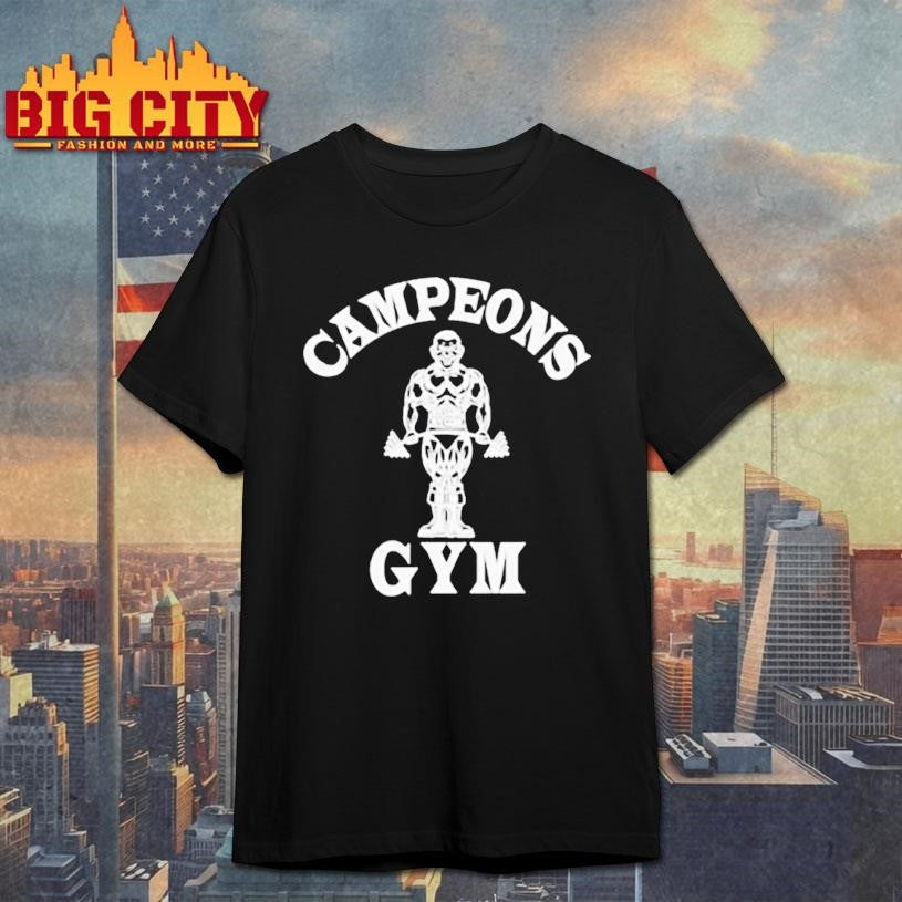 Campeons Gym Shirt Unisex T-shirt, Sweatshirt, Hoodie, Long Sleeve Tee - T-Shirt, Sweatshirt, Hoodie