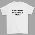 Can'T Wait Gamble Today Heavy Cotton Funny Shirt Poker Blackjack Casino Roulette Slots T-Shirts, Hoodie, Sweatshirt - T-Shirt, Sweatshirt, Hoodie