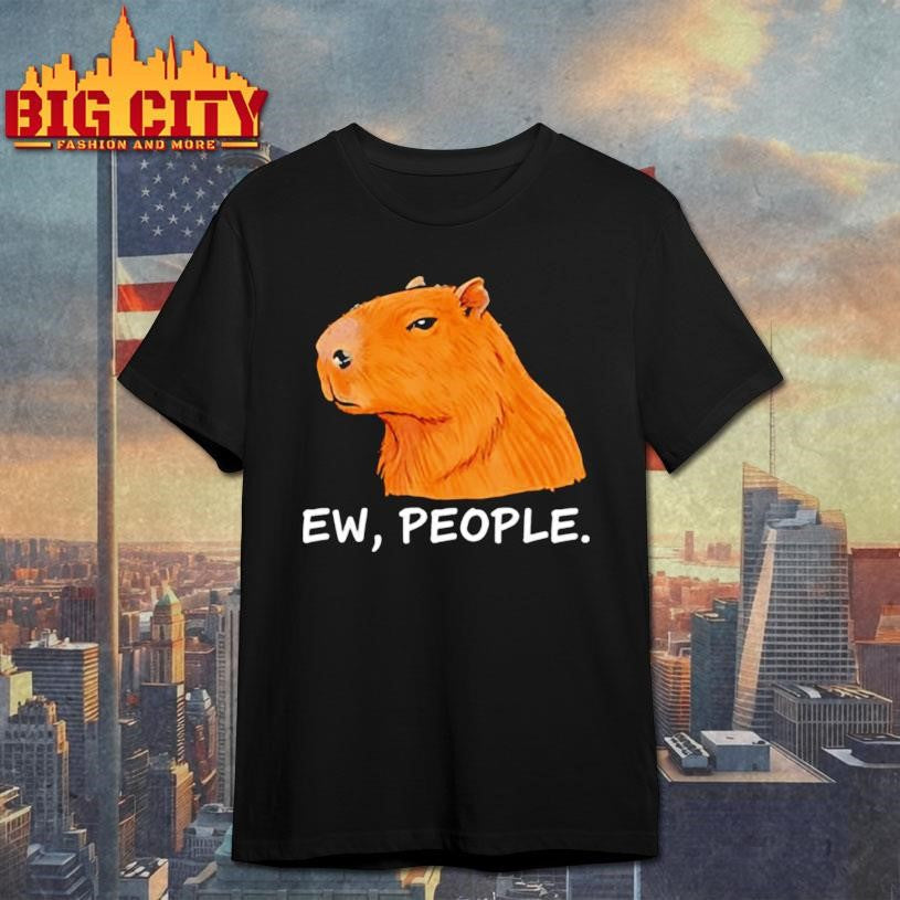 Capybara Ew People Funny Sarcastic Humor shirt Unisex T-shirt, Sweatshirt, Hoodie, Long Sleeve Tee - T-Shirt, Sweatshirt, Hoodie