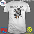 Cat Charming Frisky Lil Fuck Hiss Hiss Shirt Unisex T-shirt, Sweatshirt, Hoodie, Long Sleeve Tee - T-Shirt, Sweatshirt, Hoodie
