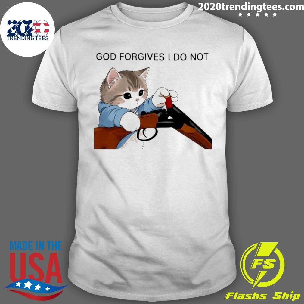 Cat Gun God Forgives I Do Not Funny Shirt Unisex T-shirt, Sweatshirt, Hoodie, Long Sleeve Tee - T-Shirt, Sweatshirt, Hoodie