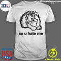 Cat So U Hate Me Shirt Unisex T-shirt, Sweatshirt, Hoodie, Long Sleeve Tee - T-Shirt, Sweatshirt, Hoodie