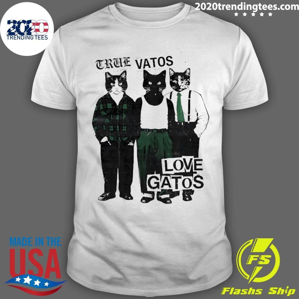 Cat True Vatos Love Gatos Shirt Unisex T-shirt, Sweatshirt, Hoodie, Long Sleeve Tee - T-Shirt, Sweatshirt, Hoodie