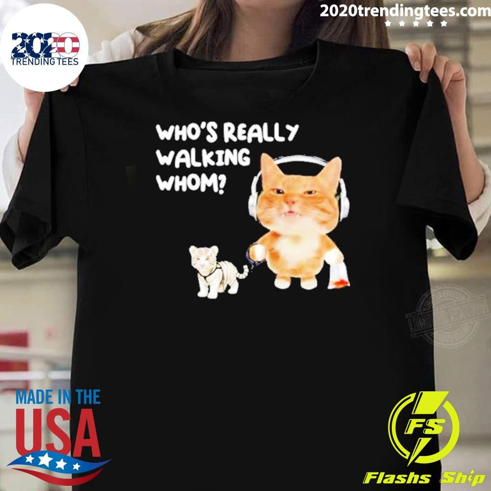 Cat Whos Really Walking Whom Funny Shirt Unisex T-shirt, Sweatshirt, Hoodie, Long Sleeve Tee - T-Shirt, Sweatshirt, Hoodie