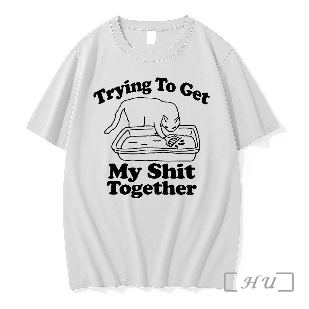 Cat Trying To Get My Shit Together Tshirts Sweater Hoodie Jpg Unisex T-shirt, Sweatshirt, Hoodie, Long Sleeve Tee - T-Shirt, Sweatshirt, Hoodie
